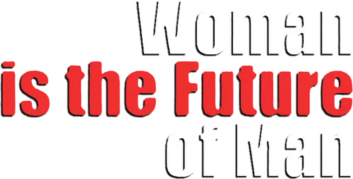 Woman Is the Future of Man