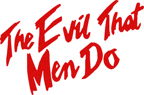 The Evil That Men Do