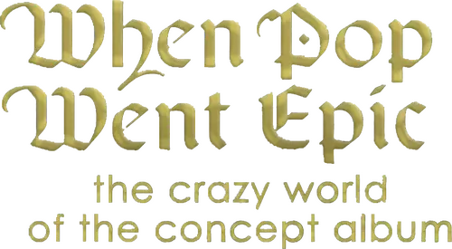 When Pop Went Epic: The Crazy World of the Concept Album