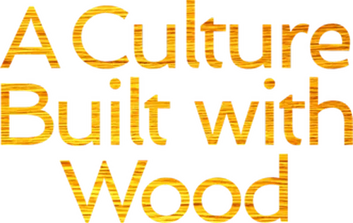 A Culture Built with Wood