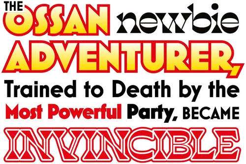 The Ossan Newbie Adventurer, Trained to Death by the Most Powerful Party, Became Invincible