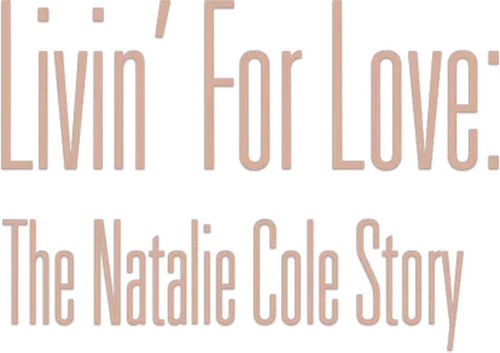 Livin' for Love: The Natalie Cole Story