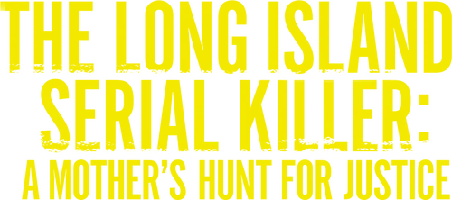 The Long Island Serial Killer: A Mother's Hunt for Justice