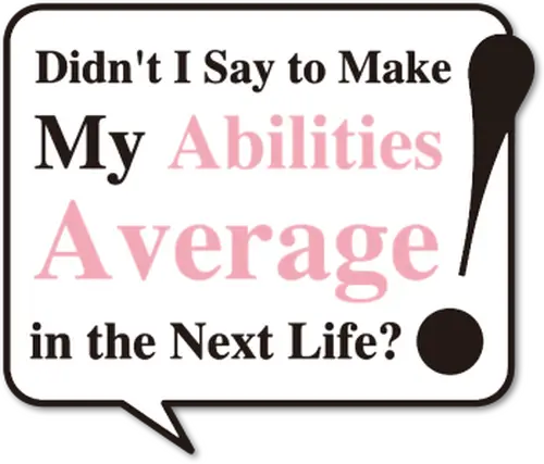 Didn't I Say to Make My Abilities Average in the Next Life?!