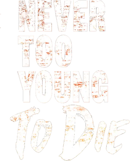 Never Too Young to Die