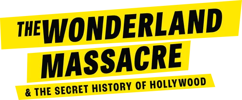 The Wonderland Massacre & the Secret History of Hollywood