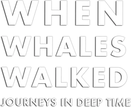 When Whales Walked: Journeys in Deep Time