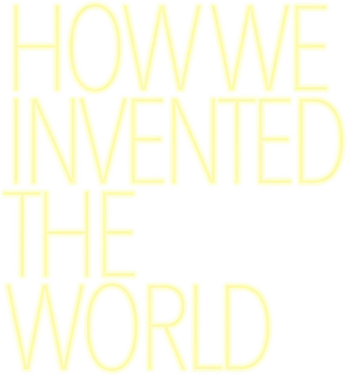 How We Invented The World