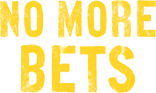 No More Bets