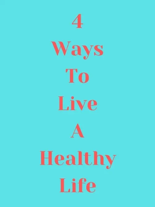 4 Ways to Live a Healthy Life