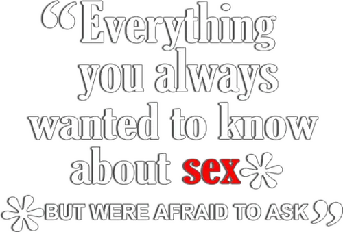 Everything You Always Wanted to Know About Sex *But Were Afraid to Ask