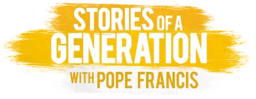 Stories of a Generation - with Pope Francis