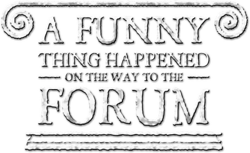 A Funny Thing Happened on the Way to the Forum