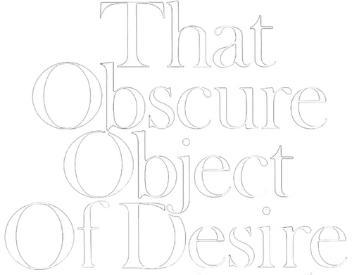 That Obscure Object of Desire