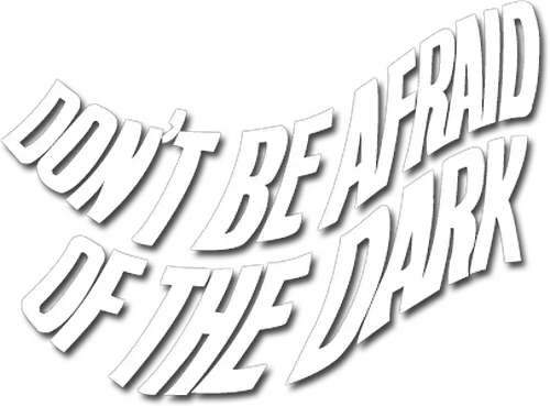 Don't Be Afraid of the Dark