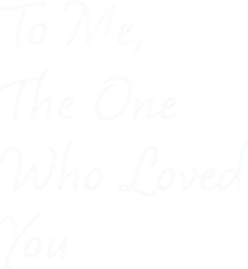 To Me, the One Who Loved You