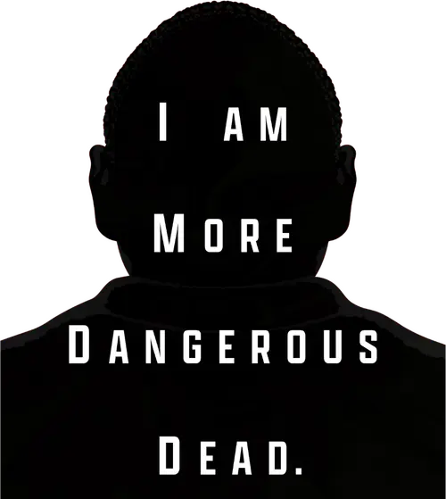 I Am More Dangerous Dead