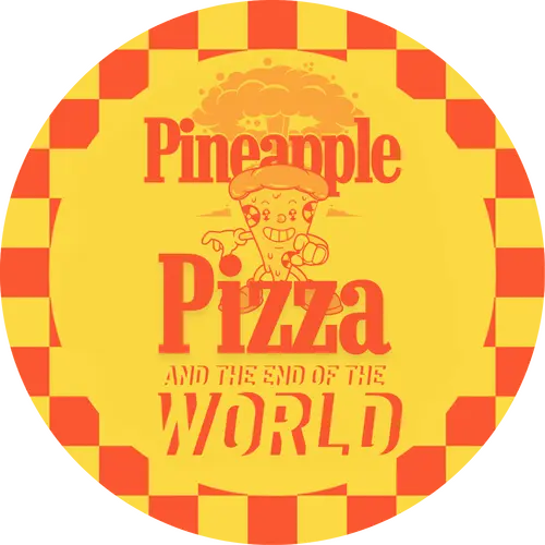 Pineapple Pizza and The End of the World