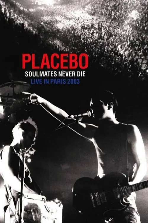 Placebo: Soulmates Never Die: Live in Paris 2003